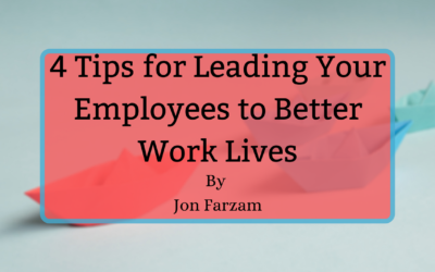 4 Tips for Leading Your Employees to Better Work Lives