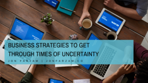 Business Strategies To Get Through Times Of Uncertainty