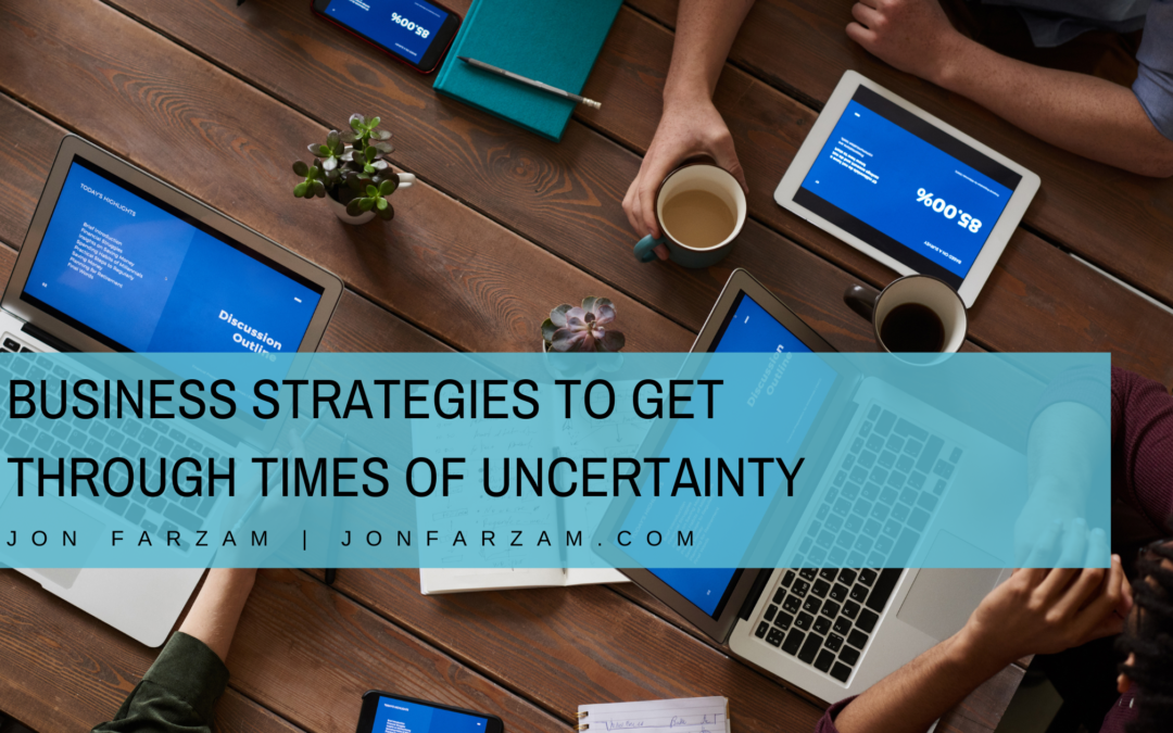 Business Strategies to Get Through Times of Uncertainty