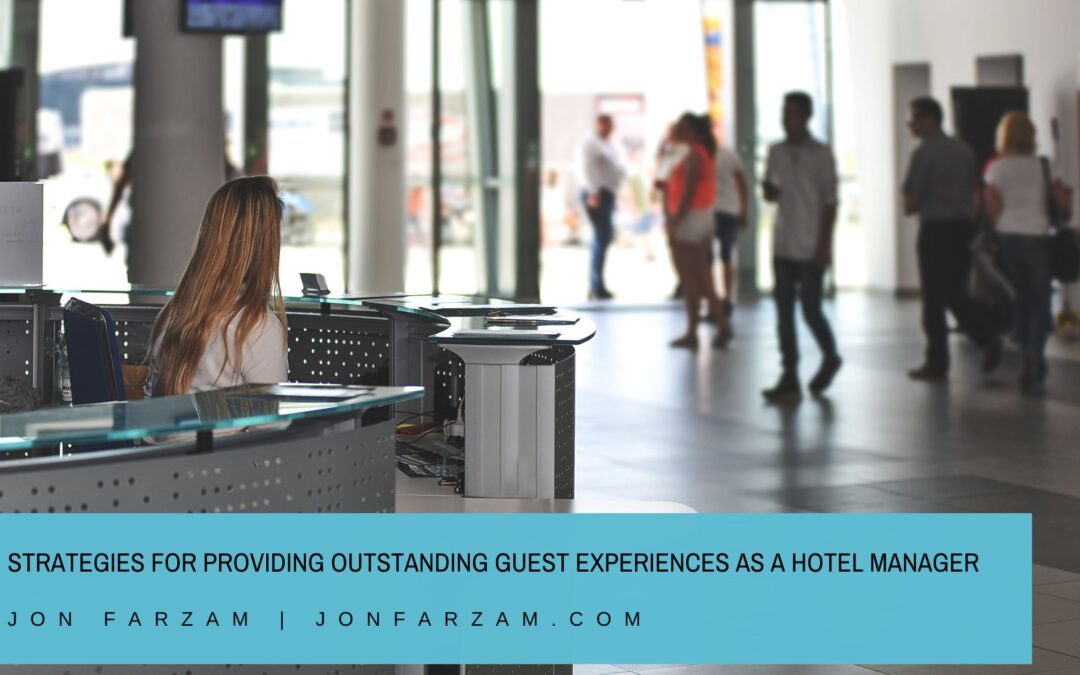 Strategies for Providing Outstanding Guest Experiences as a Hotel Manager