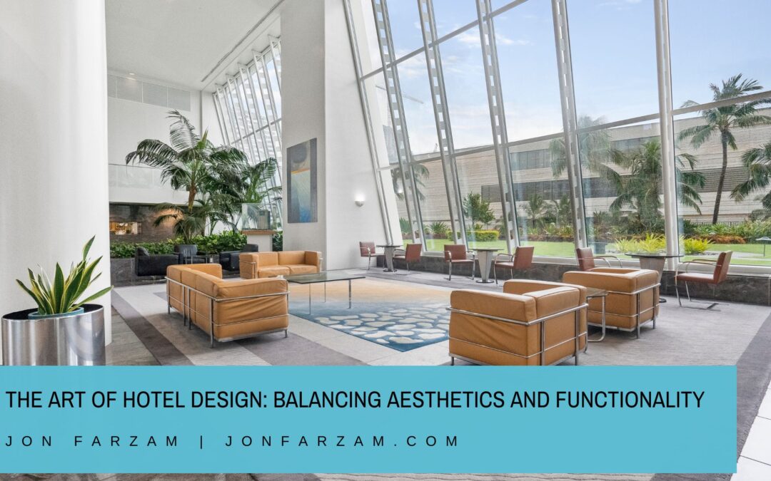 The Art of Hotel Design: Balancing Aesthetics and Functionality