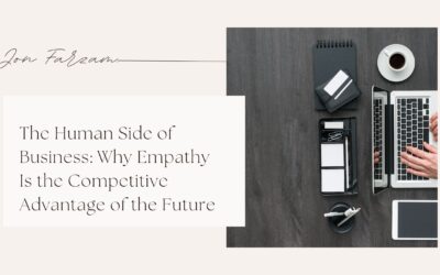 The Human Side of Business: Why Empathy Is the Competitive Advantage of the Future