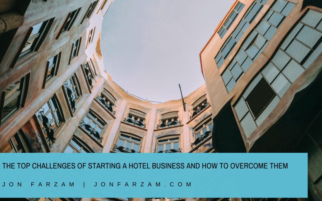 The Top Challenges of Starting a Hotel Business and How to Overcome Them