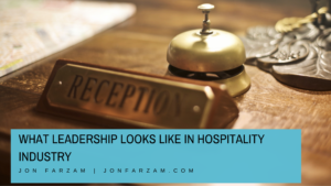 What Leadership Looks Like In Hospitality Industry